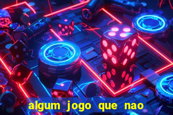 algum jogo que nao precisa depositar dinheiro